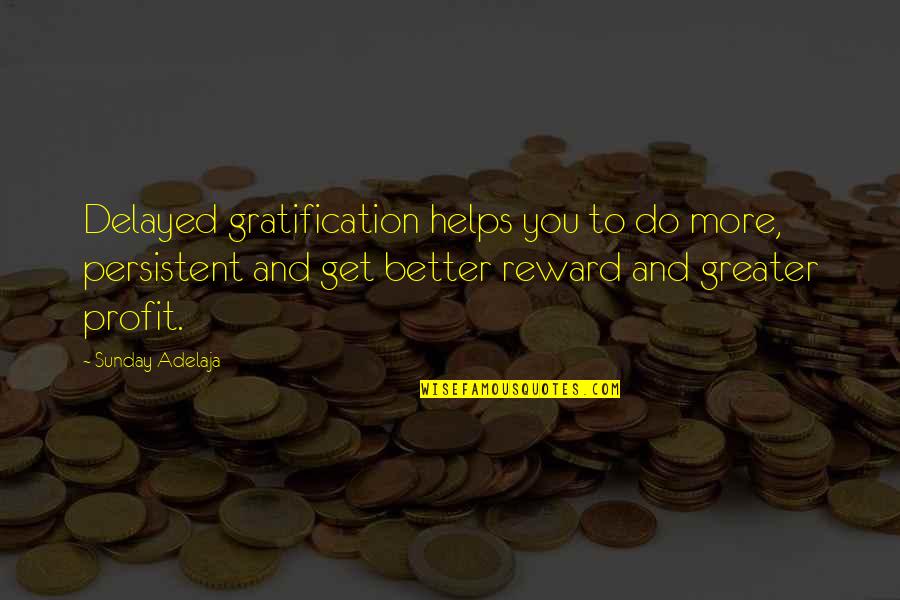 Profit Quotes Quotes By Sunday Adelaja: Delayed gratification helps you to do more, persistent