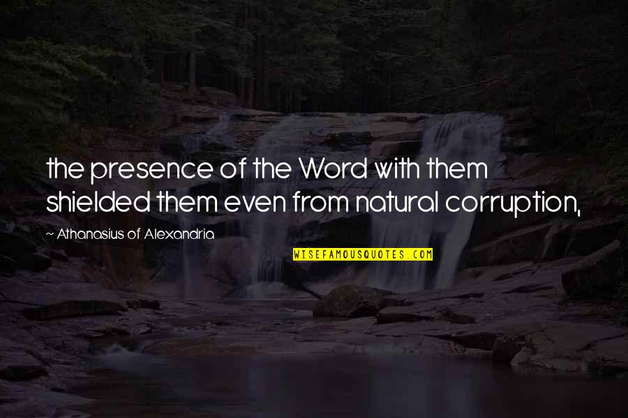 Profit Sharing Quotes By Athanasius Of Alexandria: the presence of the Word with them shielded