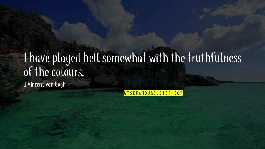 Profitability In Business Quotes By Vincent Van Gogh: I have played hell somewhat with the truthfulness