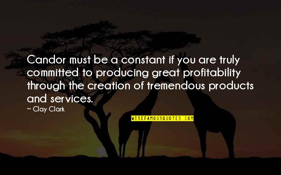 Profitability Quotes By Clay Clark: Candor must be a constant if you are