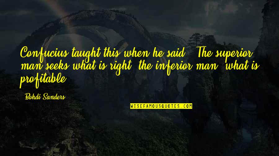 Profitable Quotes By Bohdi Sanders: Confucius taught this when he said, "The superior