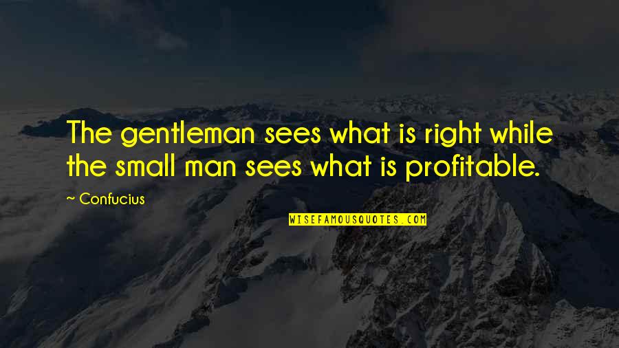 Profitable Quotes By Confucius: The gentleman sees what is right while the