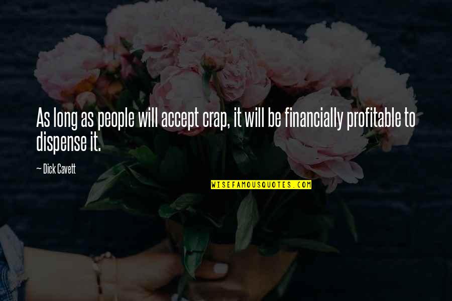 Profitable Quotes By Dick Cavett: As long as people will accept crap, it