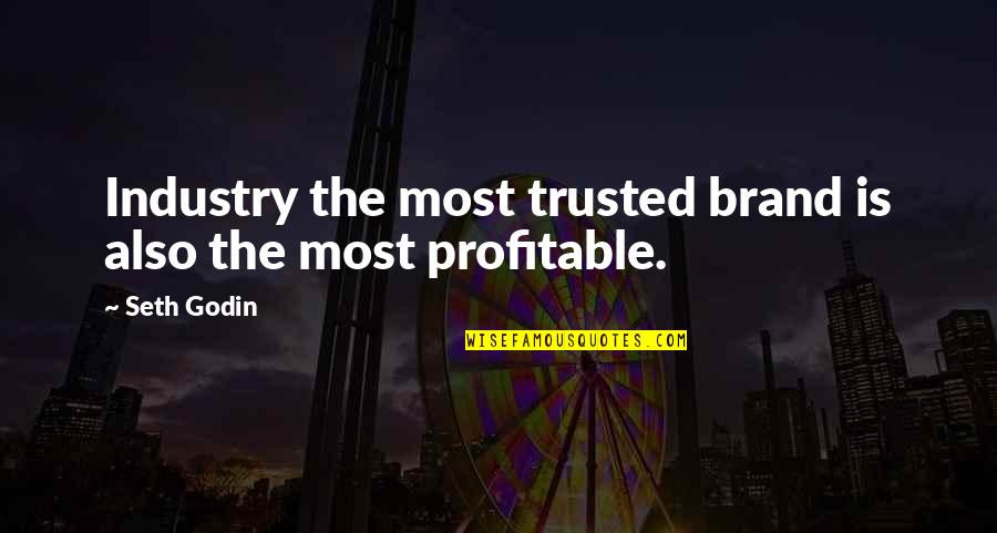 Profitable Quotes By Seth Godin: Industry the most trusted brand is also the
