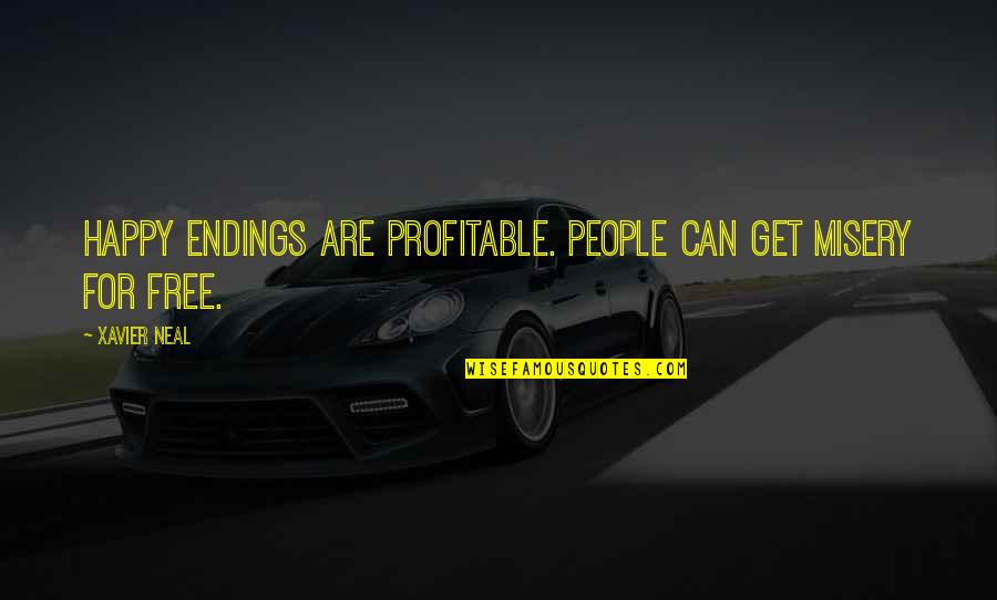 Profitable Quotes By Xavier Neal: Happy Endings are profitable. People can get misery