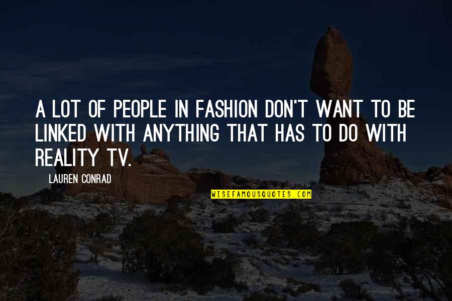 Profiteer Law Quotes By Lauren Conrad: A lot of people in fashion don't want Profiteer Law Quotes By Lauren Conrad: A lot of people in fashion don't want