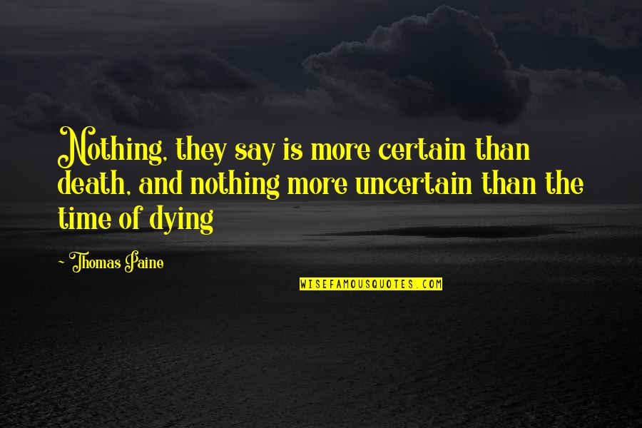 Profiteer Quotes By Thomas Paine: Nothing, they say is more certain than death,