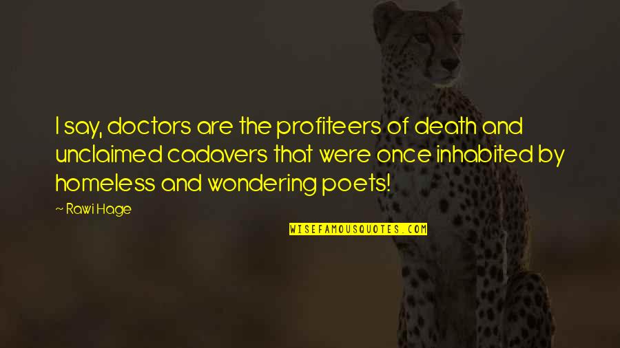Profiteers Quotes By Rawi Hage: I say, doctors are the profiteers of death