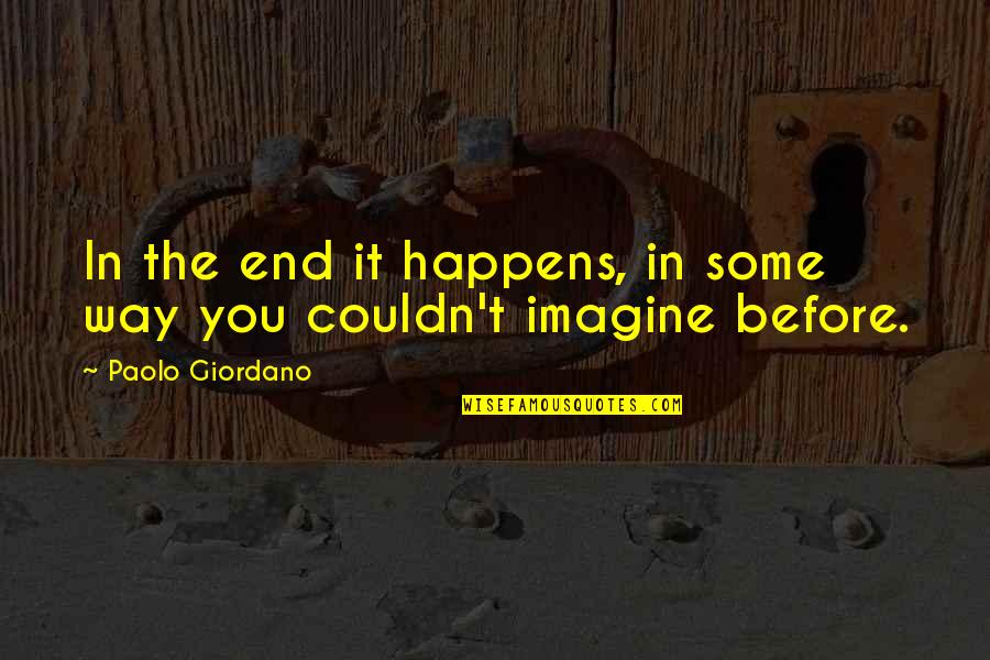 Profiter De La Vie Quotes By Paolo Giordano: In the end it happens, in some way Profiter De La Vie Quotes By Paolo Giordano: In the end it happens, in some way