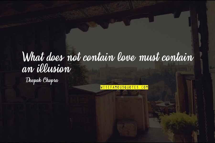Profiteroles Au Quotes By Deepak Chopra: What does not contain love must contain an Profiteroles Au Quotes By Deepak Chopra: What does not contain love must contain an
