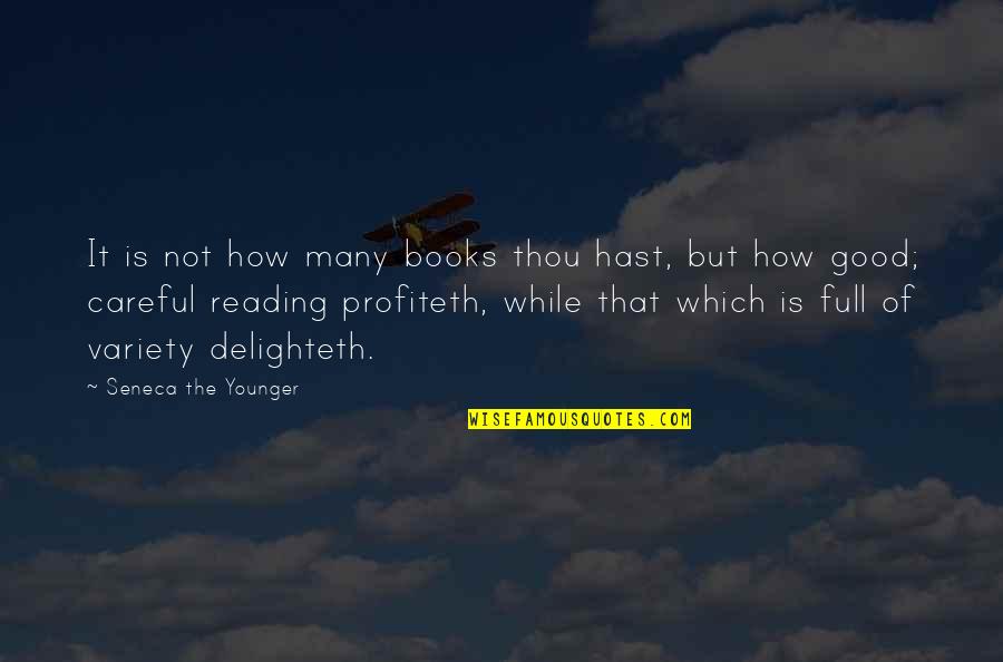 Profiteth Quotes By Seneca The Younger: It is not how many books thou hast,