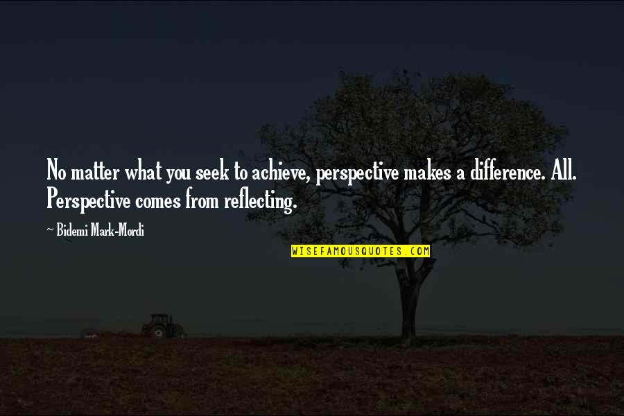 Profitlessly Quotes By Bidemi Mark-Mordi: No matter what you seek to achieve, perspective