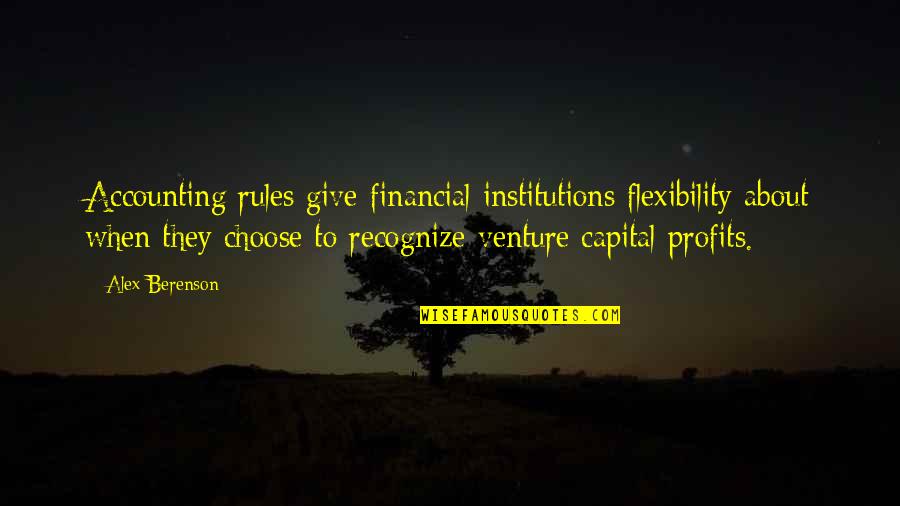 Profits Quotes By Alex Berenson: Accounting rules give financial institutions flexibility about when