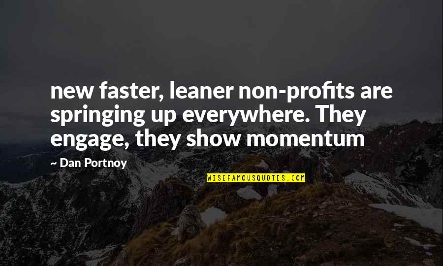 Profits Quotes By Dan Portnoy: new faster, leaner non-profits are springing up everywhere.