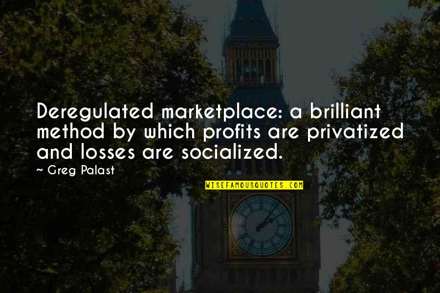 Profits Quotes By Greg Palast: Deregulated marketplace: a brilliant method by which profits