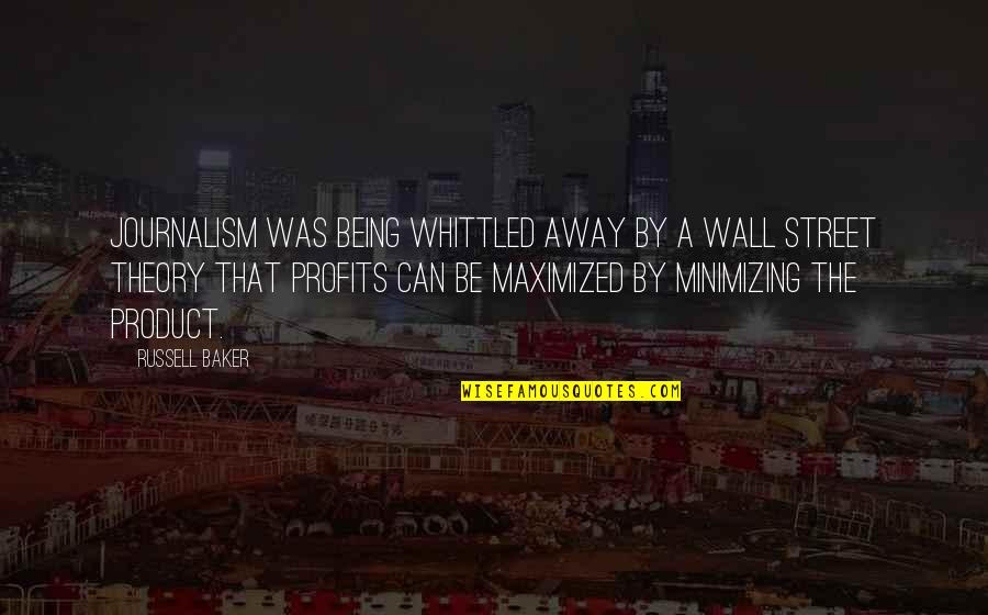 Profits Quotes By Russell Baker: Journalism was being whittled away by a Wall