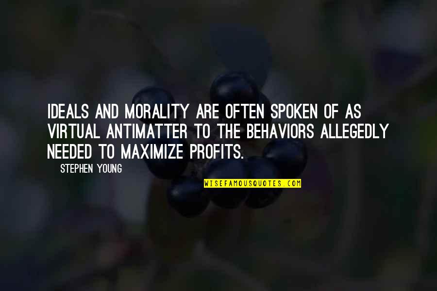 Profits Quotes By Stephen Young: Ideals and morality are often spoken of as