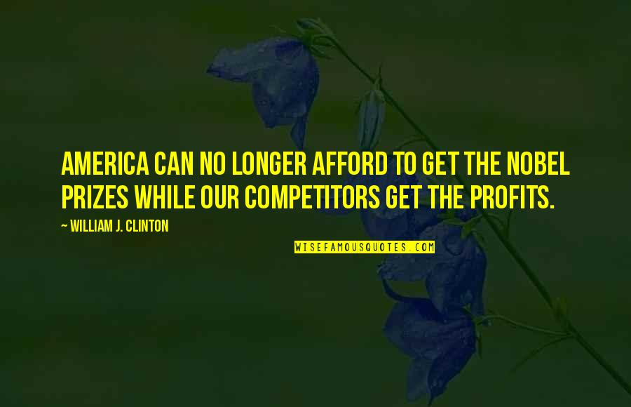 Profits Quotes By William J. Clinton: America can no longer afford to get the