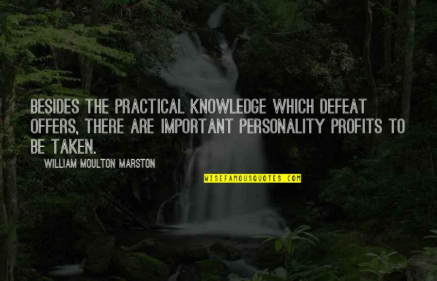 Profits Quotes By William Moulton Marston: Besides the practical knowledge which defeat offers, there