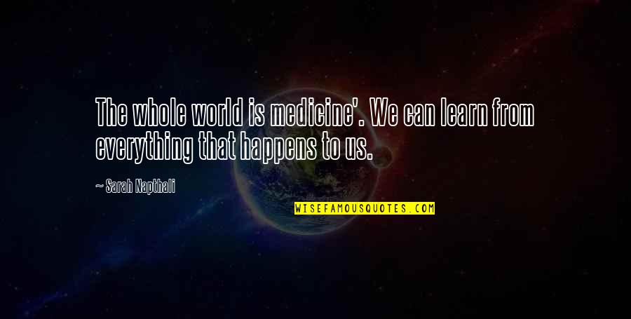 Profitto Rolls Quotes By Sarah Napthali: The whole world is medicine'. We can learn
