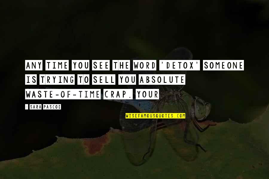 Profitto Significato Quotes By Sara Pascoe: Any time you see the word 'detox' someone Profitto Significato Quotes By Sara Pascoe: Any time you see the word 'detox' someone