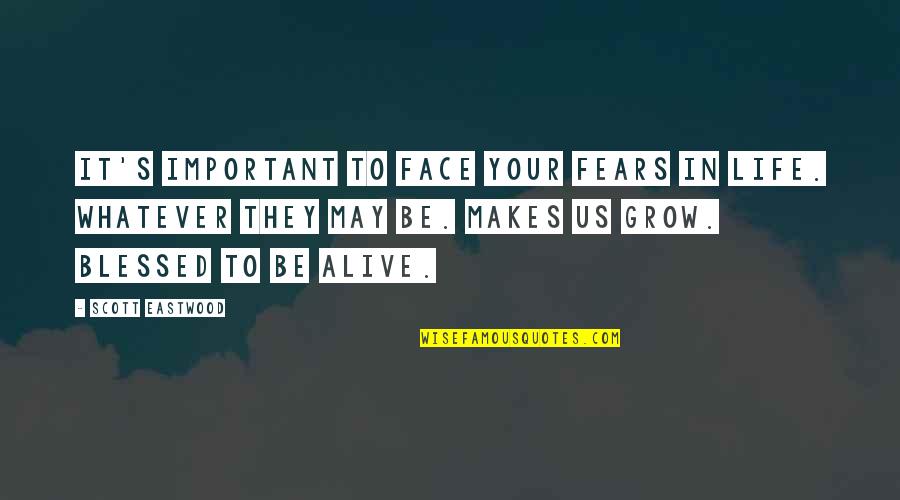 Profitul Unei Quotes By Scott Eastwood: It's important to face your fears in life. Profitul Unei Quotes By Scott Eastwood: It's important to face your fears in life.