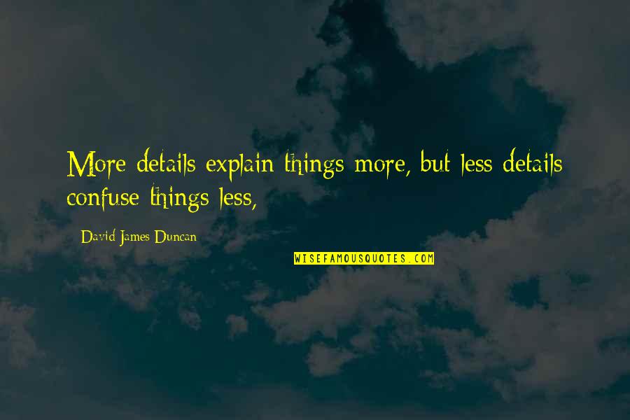 Profligate Pronunciation Quotes By David James Duncan: More details explain things more, but less details Profligate Pronunciation Quotes By David James Duncan: More details explain things more, but less details