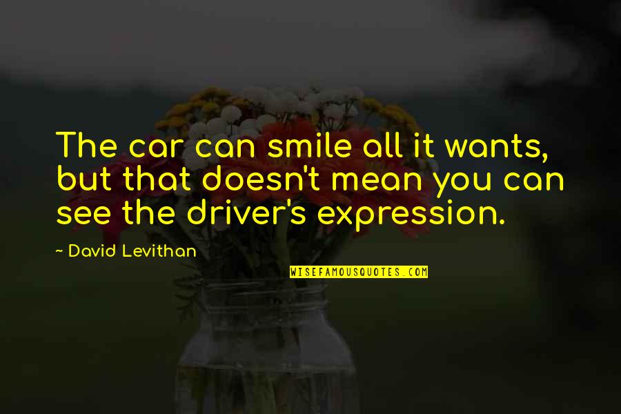 Profligate Quotes By David Levithan: The car can smile all it wants, but