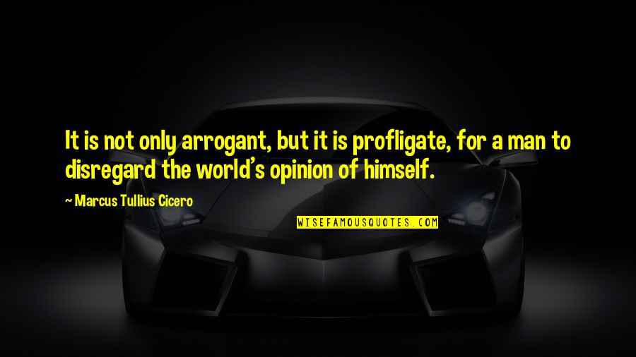 Profligate Quotes By Marcus Tullius Cicero: It is not only arrogant, but it is