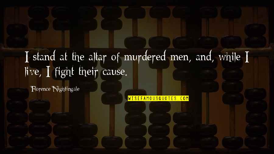 Profligates On A Cross Quotes By Florence Nightingale: I stand at the altar of murdered men,