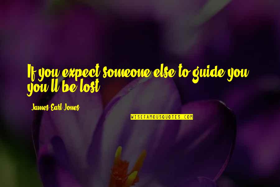 Profligates On A Cross Quotes By James Earl Jones: If you expect someone else to guide you,