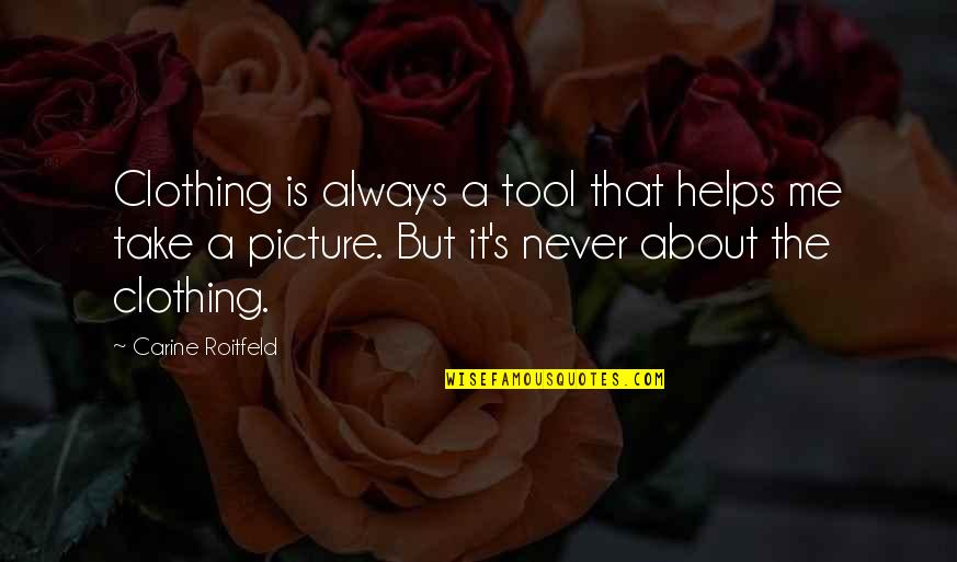 Profond Ment Mu Quotes By Carine Roitfeld: Clothing is always a tool that helps me Profond Ment Mu Quotes By Carine Roitfeld: Clothing is always a tool that helps me