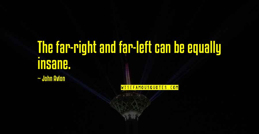 Profondo Acqua Quotes By John Avlon: The far-right and far-left can be equally insane.