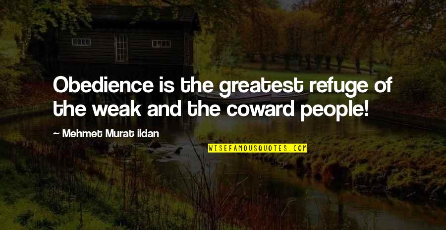 Profondo Quotes By Mehmet Murat Ildan: Obedience is the greatest refuge of the weak Profondo Quotes By Mehmet Murat Ildan: Obedience is the greatest refuge of the weak