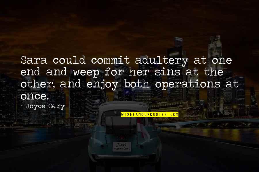 Profouncly Quotes By Joyce Cary: Sara could commit adultery at one end and