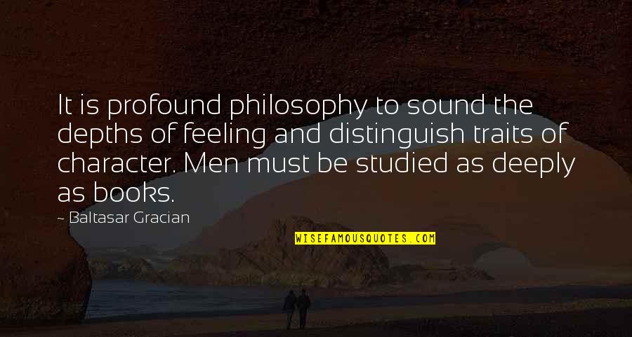 Profound And Quotes By Baltasar Gracian: It is profound philosophy to sound the depths