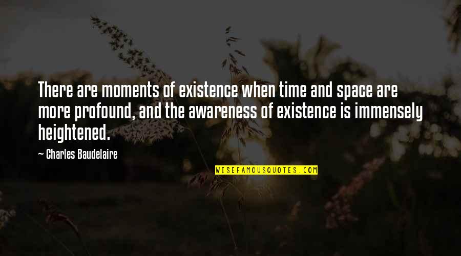 Profound And Quotes By Charles Baudelaire: There are moments of existence when time and