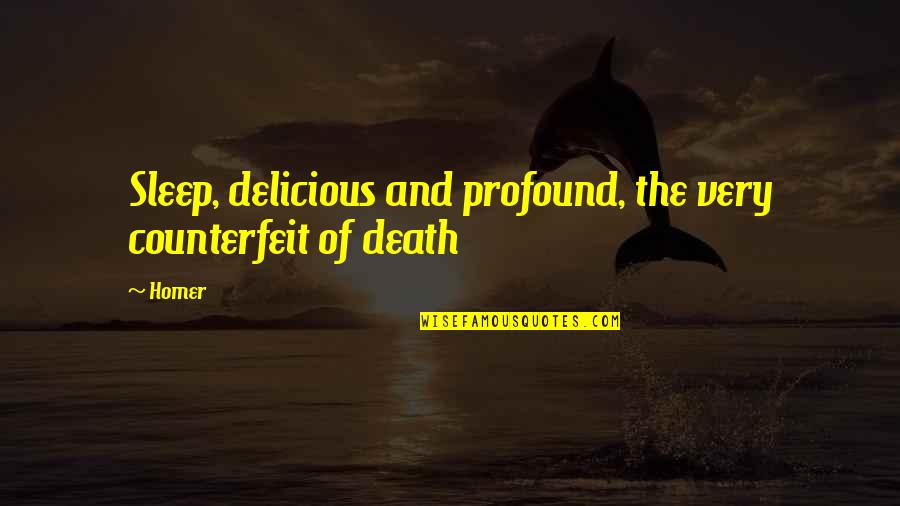 Profound And Quotes By Homer: Sleep, delicious and profound, the very counterfeit of