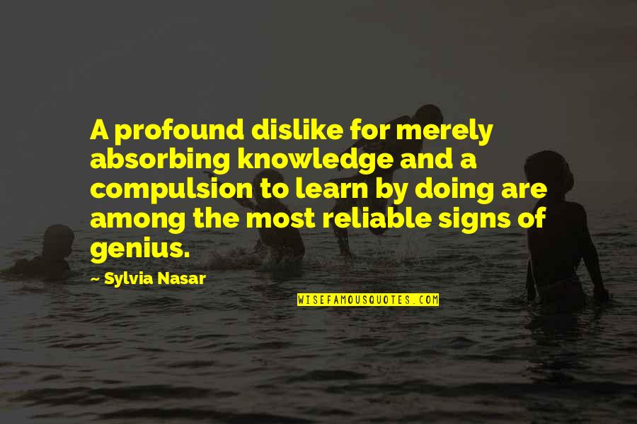 Profound And Quotes By Sylvia Nasar: A profound dislike for merely absorbing knowledge and