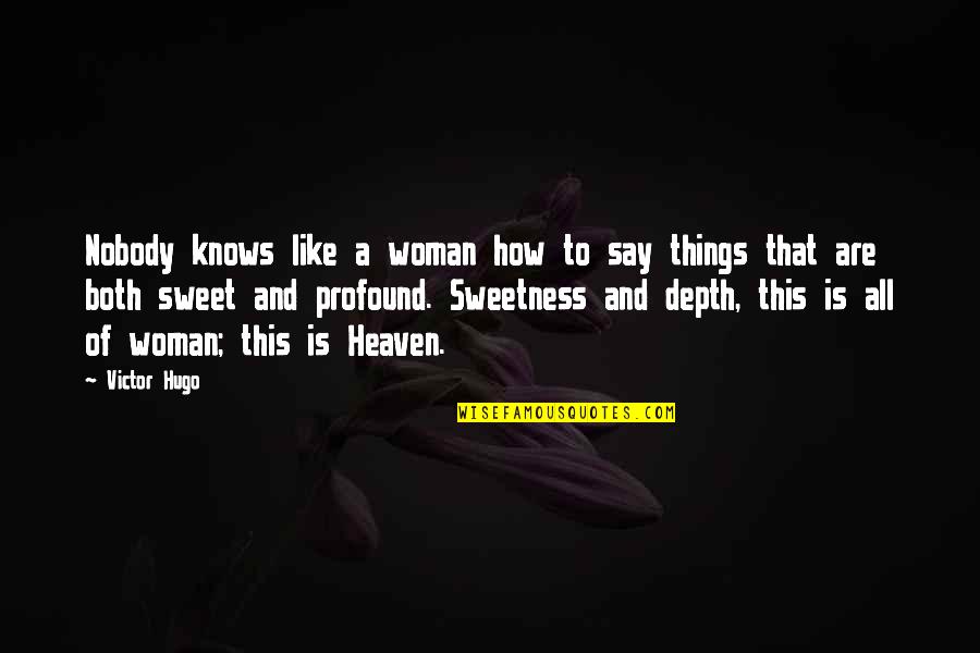 Profound And Quotes By Victor Hugo: Nobody knows like a woman how to say