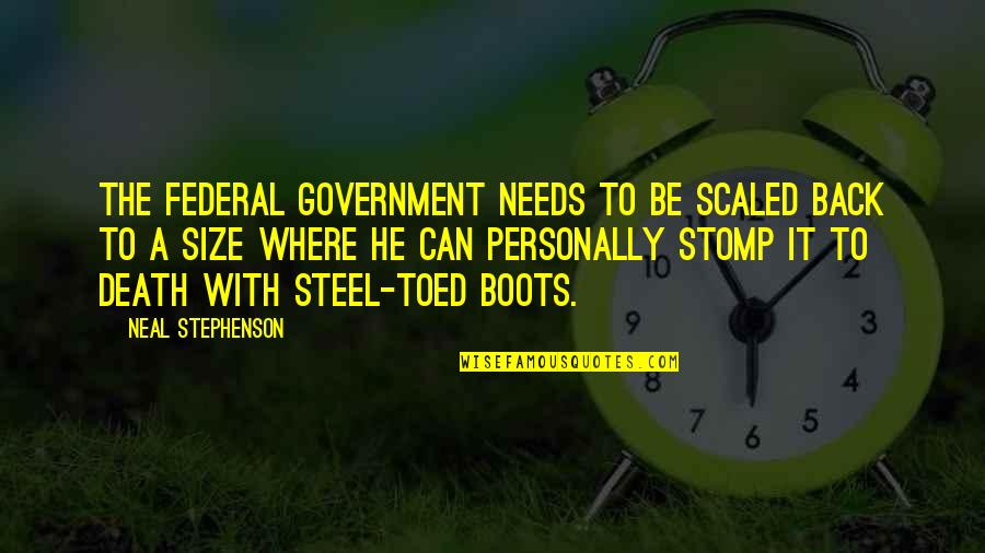 Profound Business Quotes By Neal Stephenson: The federal government needs to be scaled back Profound Business Quotes By Neal Stephenson: The federal government needs to be scaled back
