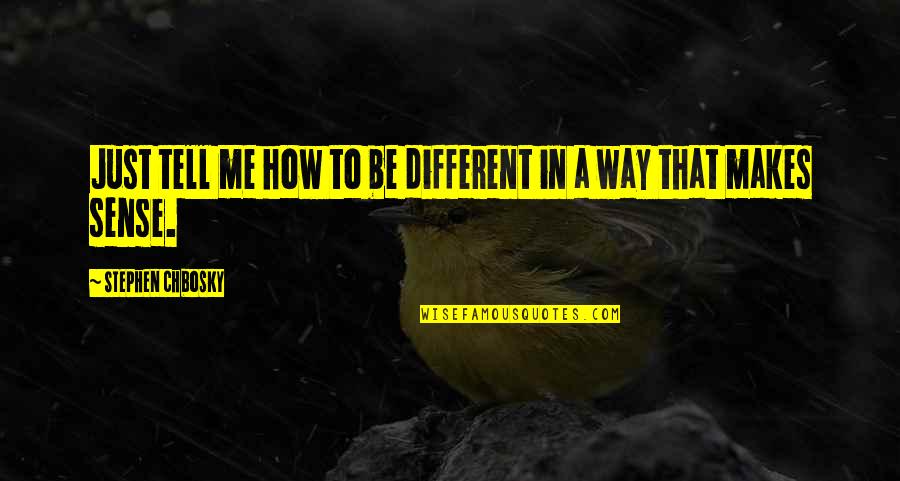 Profound Children's Books Quotes By Stephen Chbosky: Just tell me how to be different in