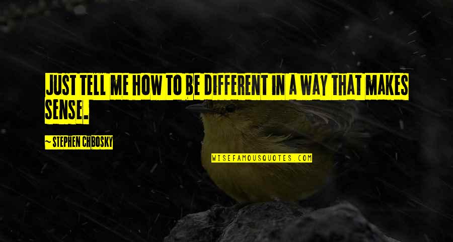 Profound Children's Books Quotes By Stephen Chbosky: Just tell me how to be different in Profound Children's Books Quotes By Stephen Chbosky: Just tell me how to be different in