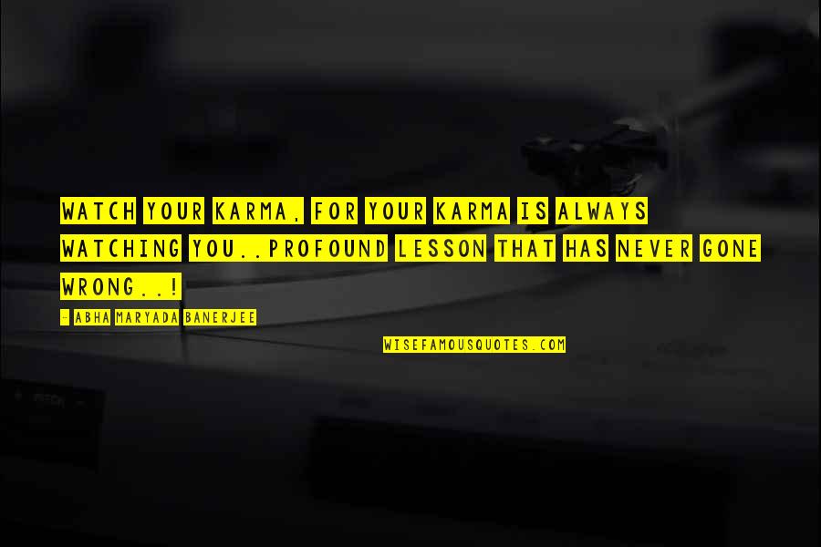 Profound Leadership Quotes By Abha Maryada Banerjee: Watch your Karma, for your karma is always