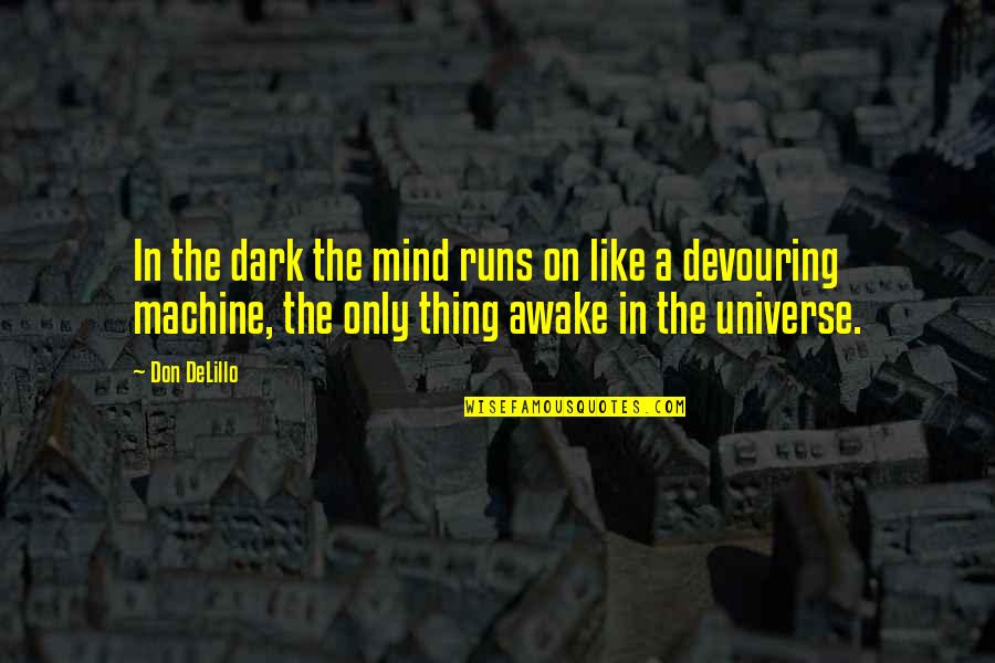 Profound Life And Love Quotes By Don DeLillo: In the dark the mind runs on like