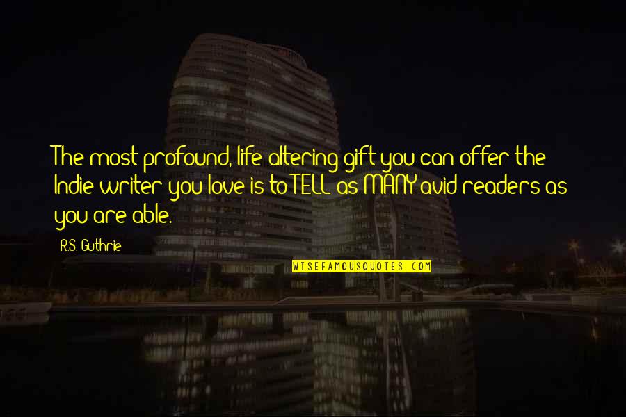 Profound Life And Love Quotes By R.S. Guthrie: The most profound, life-altering gift you can offer