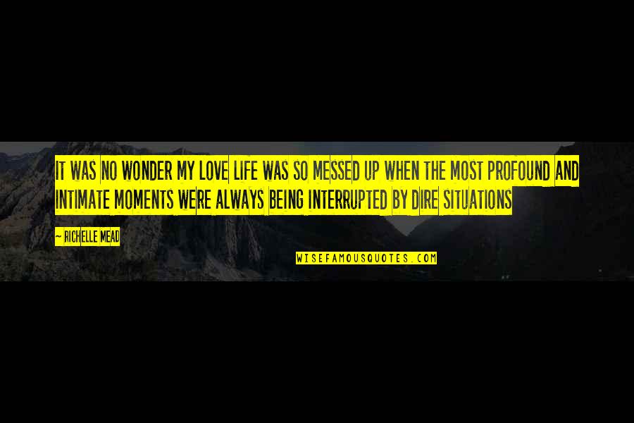 Profound Life And Love Quotes By Richelle Mead: It was no wonder my love life was