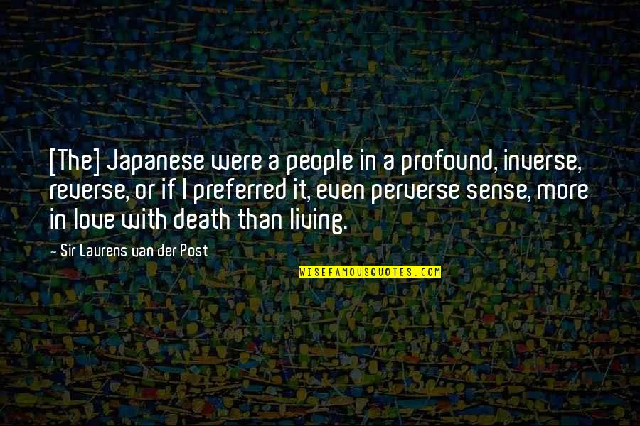 Profound Life And Love Quotes By Sir Laurens Van Der Post: [The] Japanese were a people in a profound,