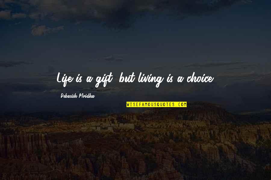 Profound Life Quotes By Debasish Mridha: Life is a gift, but living is a