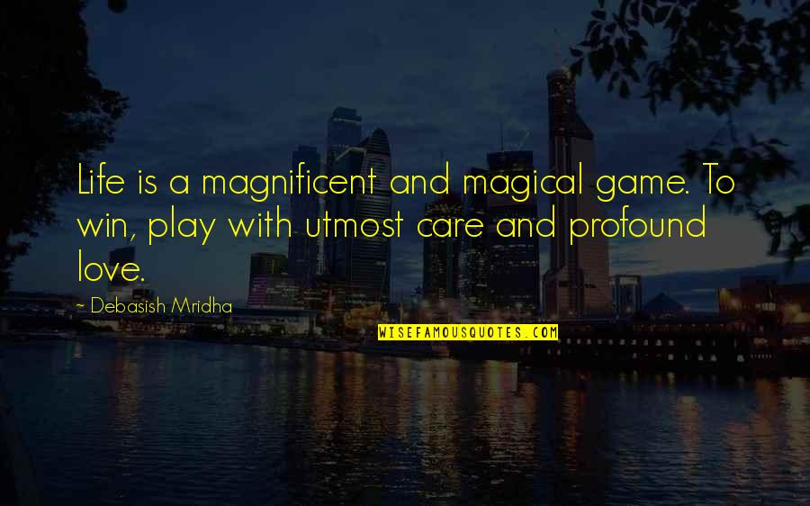 Profound Life Quotes By Debasish Mridha: Life is a magnificent and magical game. To